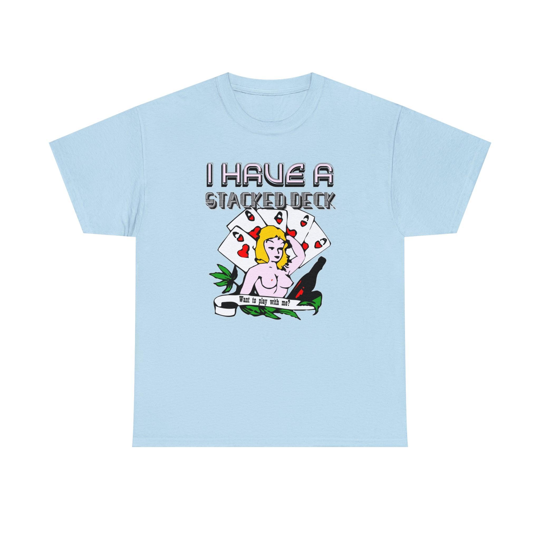 I Have A Stacked Deck Want To Play With Me? - T-Shirt - Witty Twisters Fashions