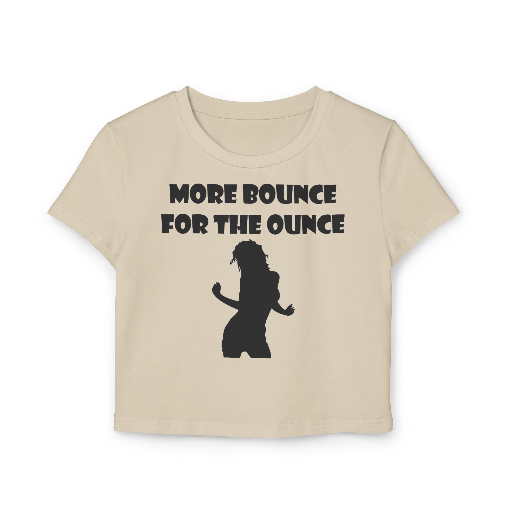 More Bounce For The Ounce - Women's Baby Tee - Witty Twisters Fashions