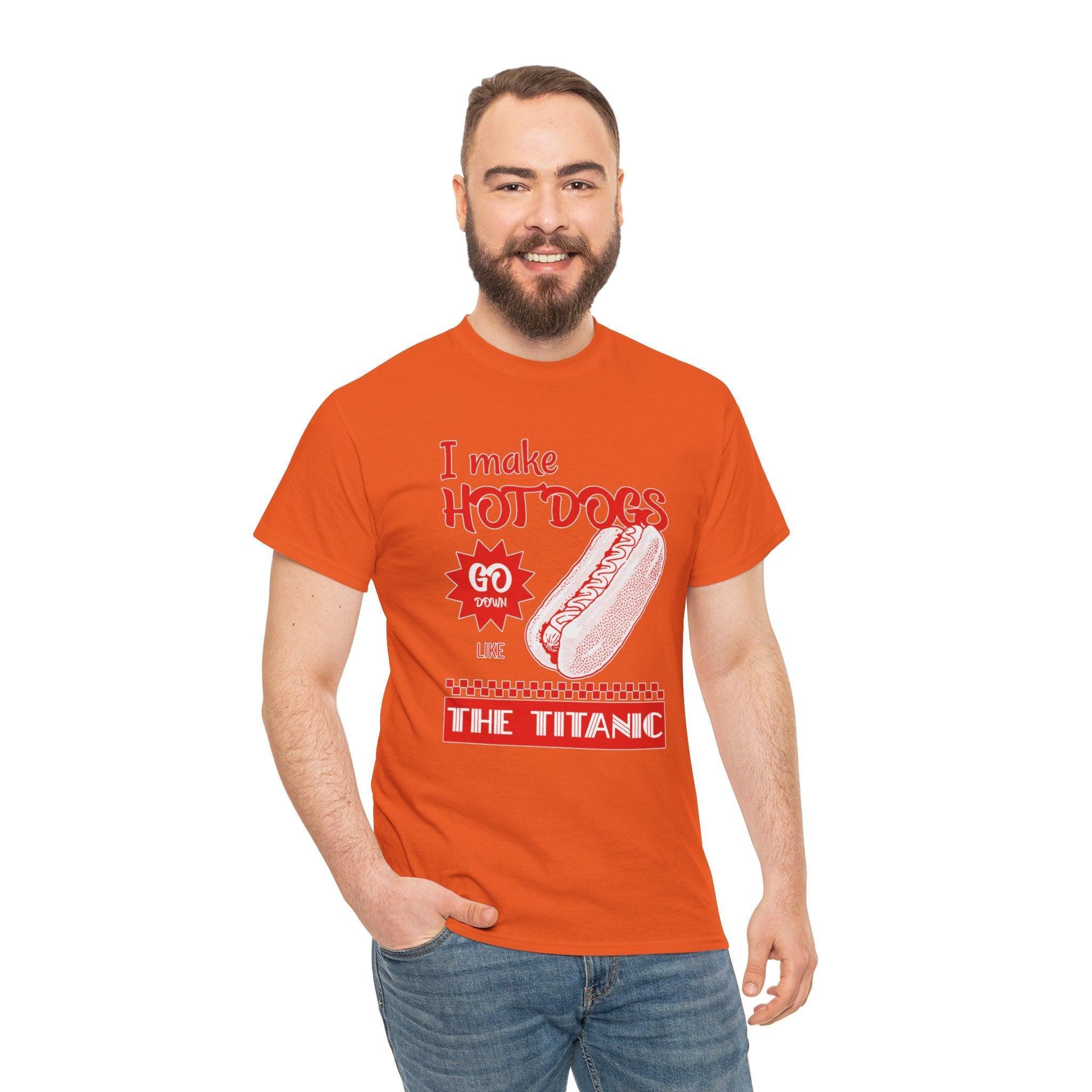 I make hot dogs go down like the Titanic - T-Shirt - Witty Twisters Fashions