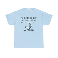 To bone, or not to bone, that is the question. - T-Shirt - Witty Twisters Fashions