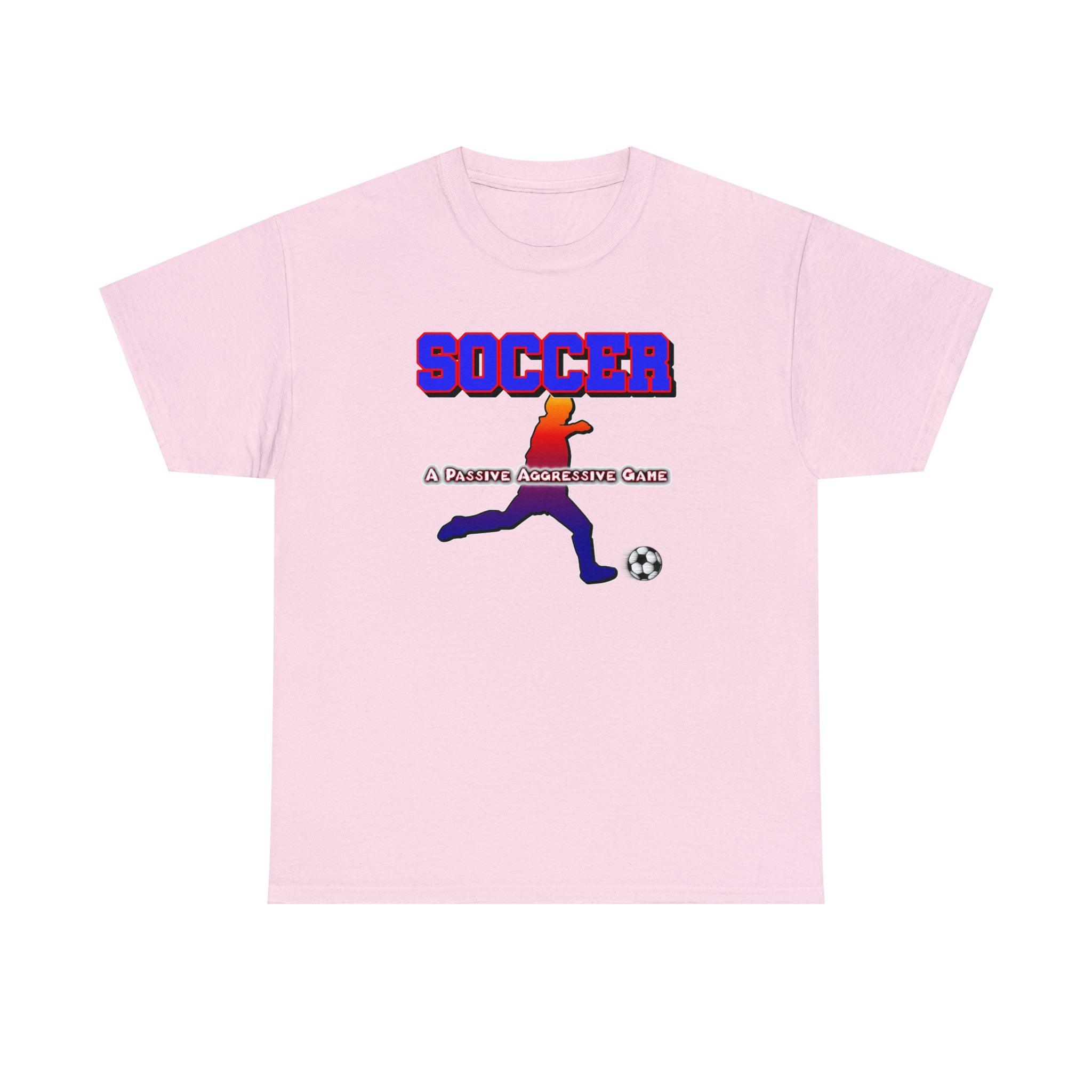 Soccer A Passive Aggressive Game - T-Shirt - Witty Twisters Fashions