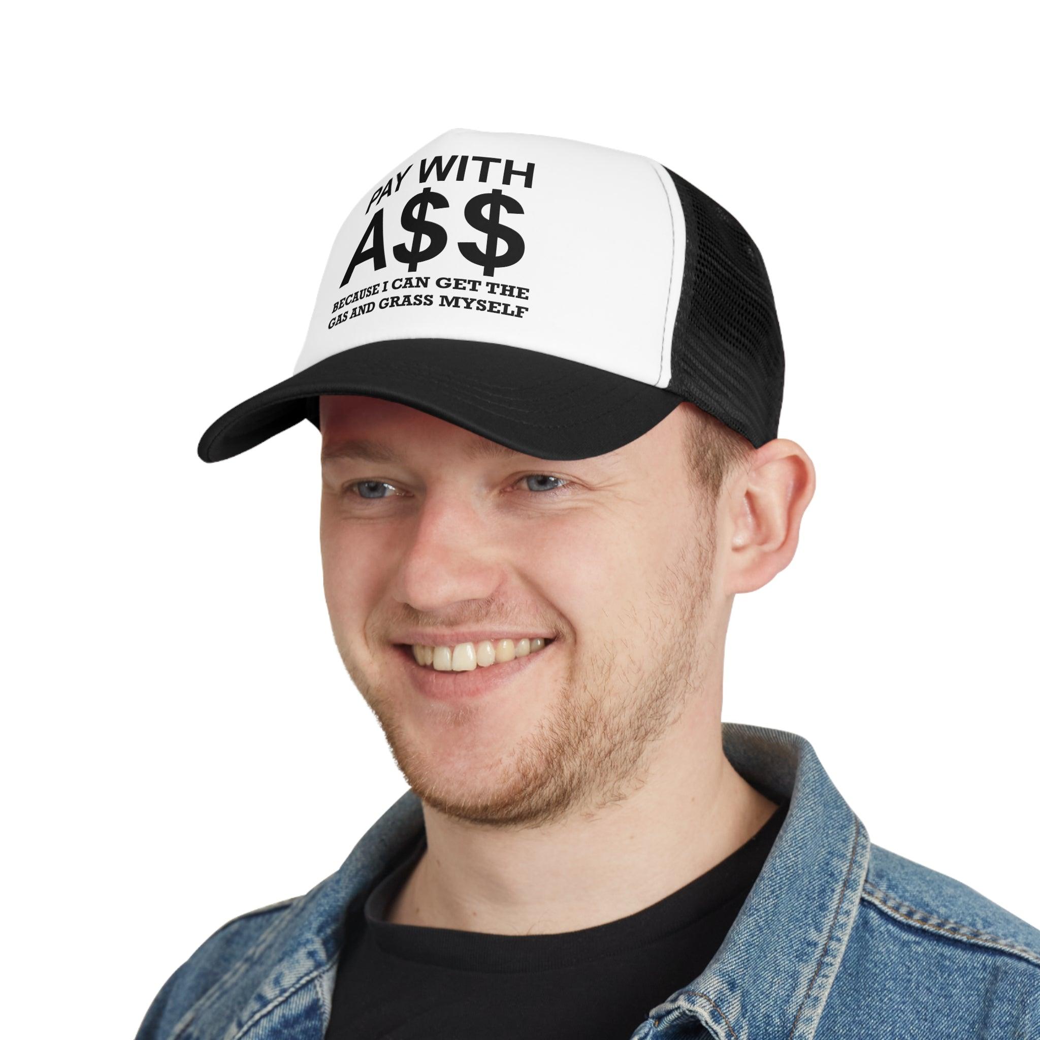 PAY WITH A$$ Because I Can Get The Gas And Grass Myself - Mesh Trucker Hat - Witty Twisters Fashions