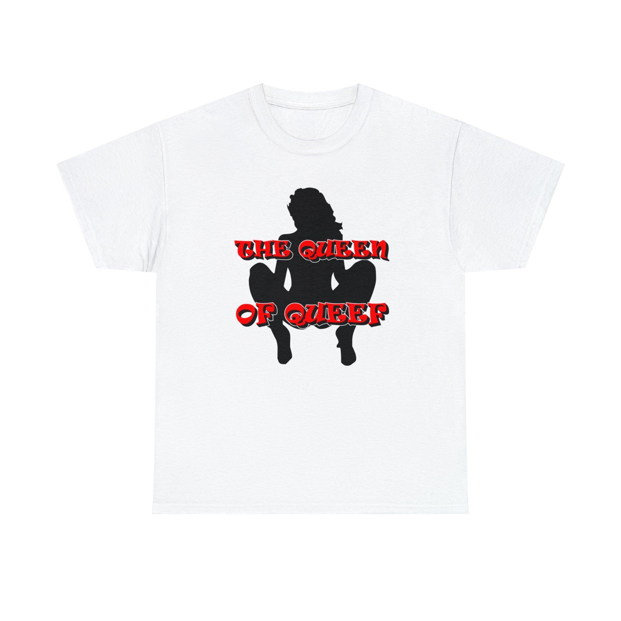 The Queen Of Queef - T-Shirt - Witty Twisters Fashions