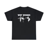 Wet Works - T-Shirt - Witty Twisters Fashions