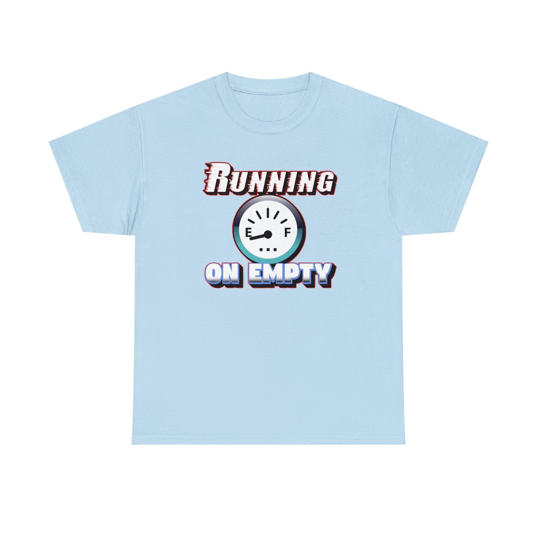Running On Empty - T-Shirt - Witty Twisters Fashions