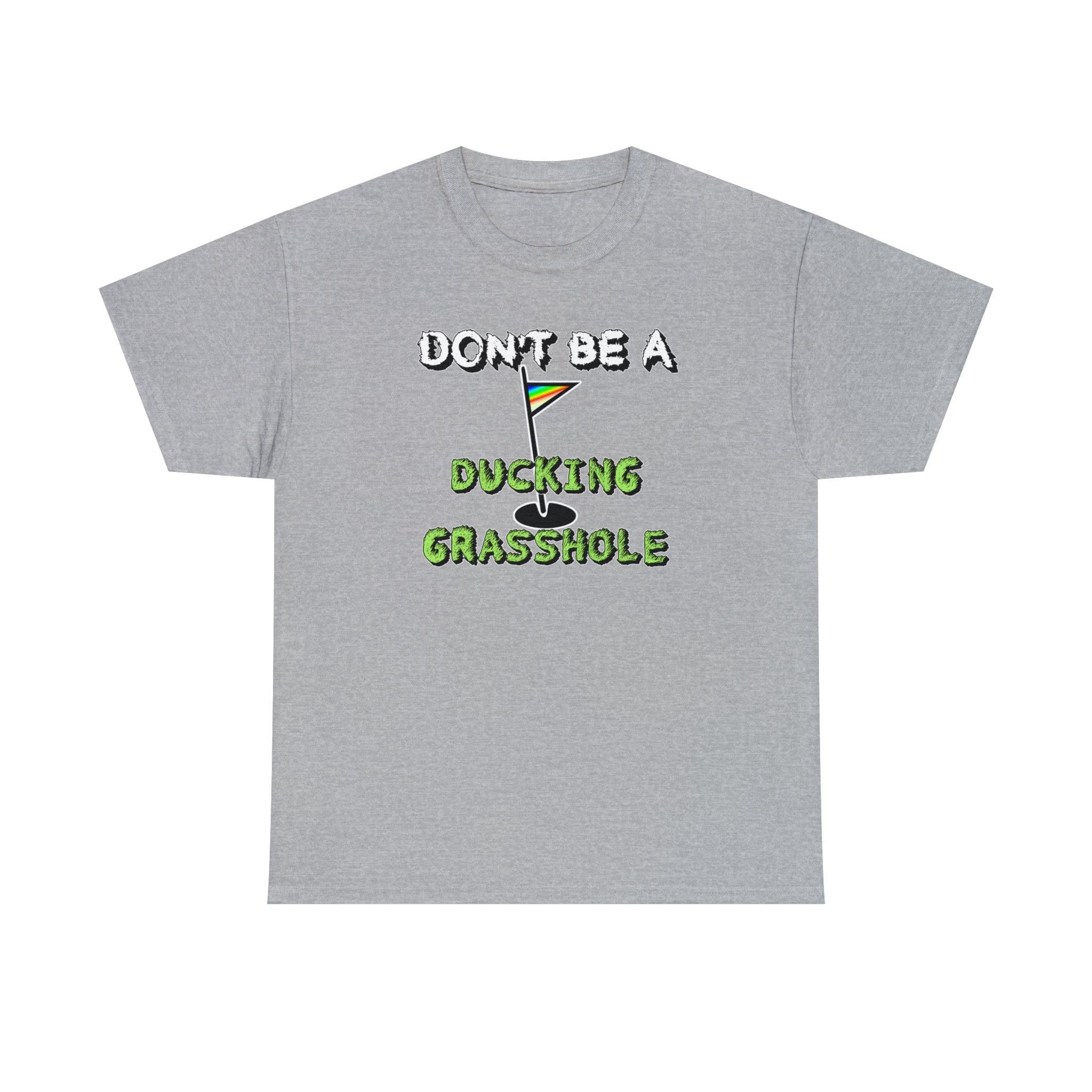 Don't Be A Ducking Grasshole - T-Shirt - Witty Twisters Fashions
