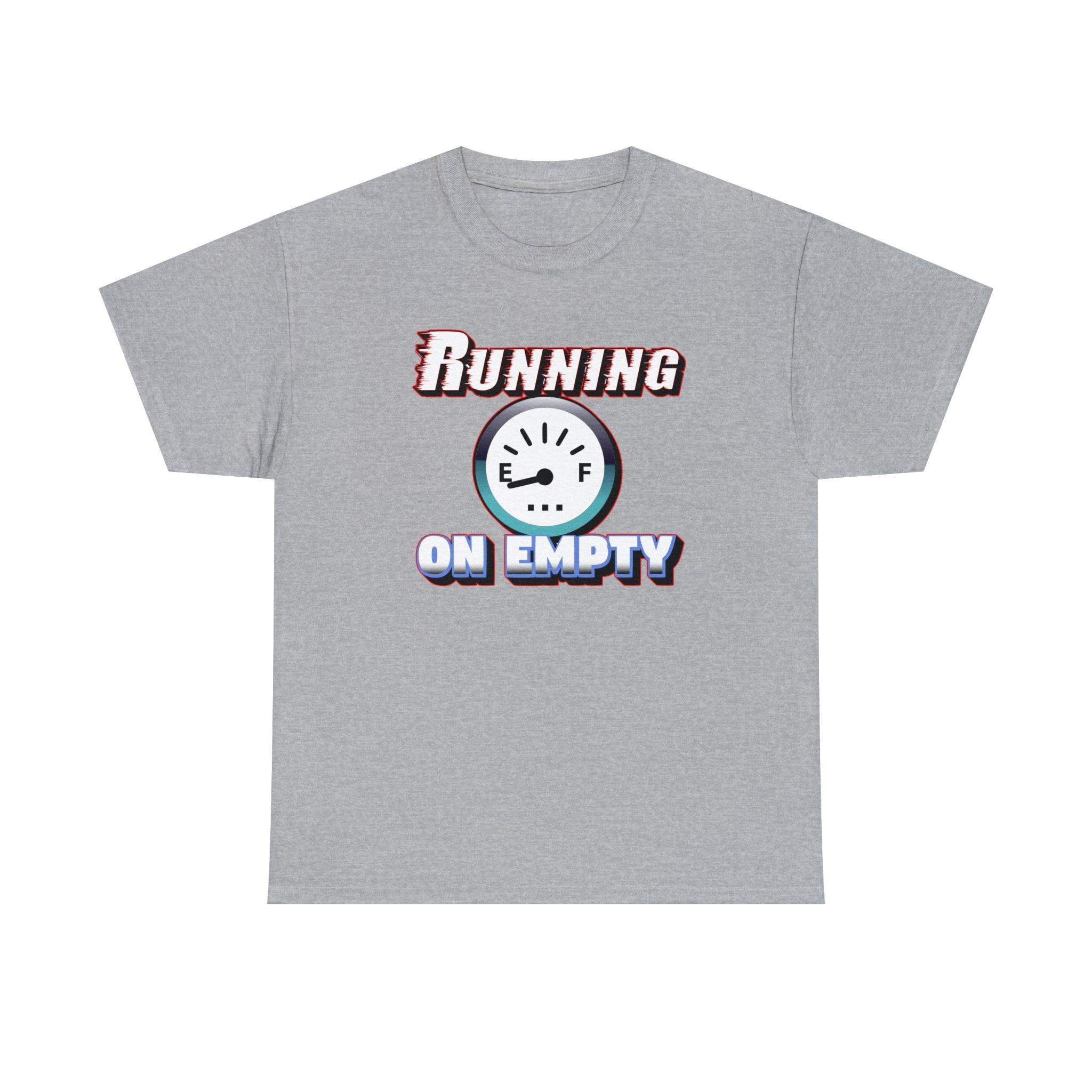 Running On Empty - T-Shirt - Witty Twisters Fashions