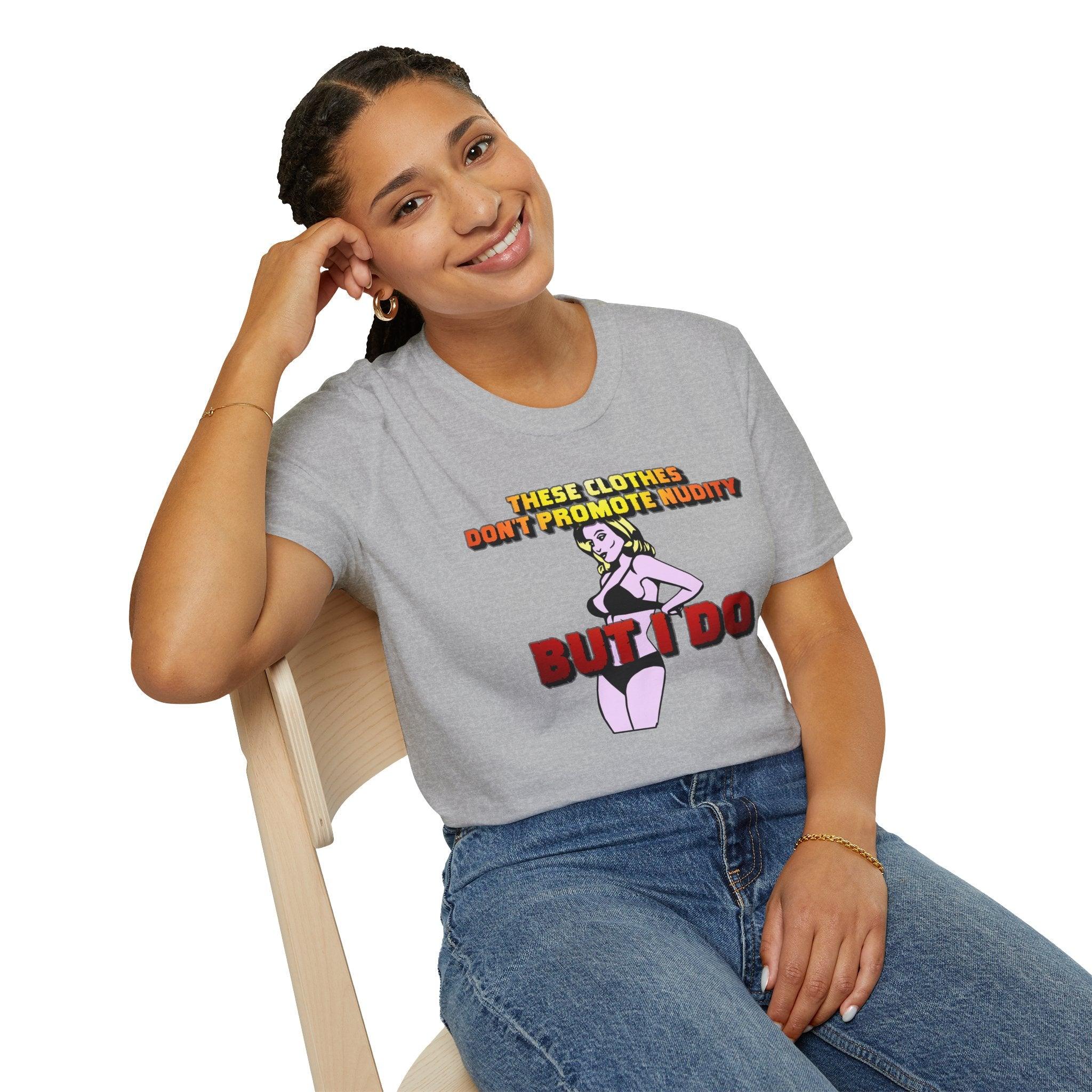 These clothes don't promote nudity but I do - Softstyle T-Shirt - Witty Twisters Fashions