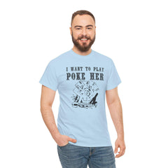 I want to play poke her - T-Shirt - Witty Twisters Fashions