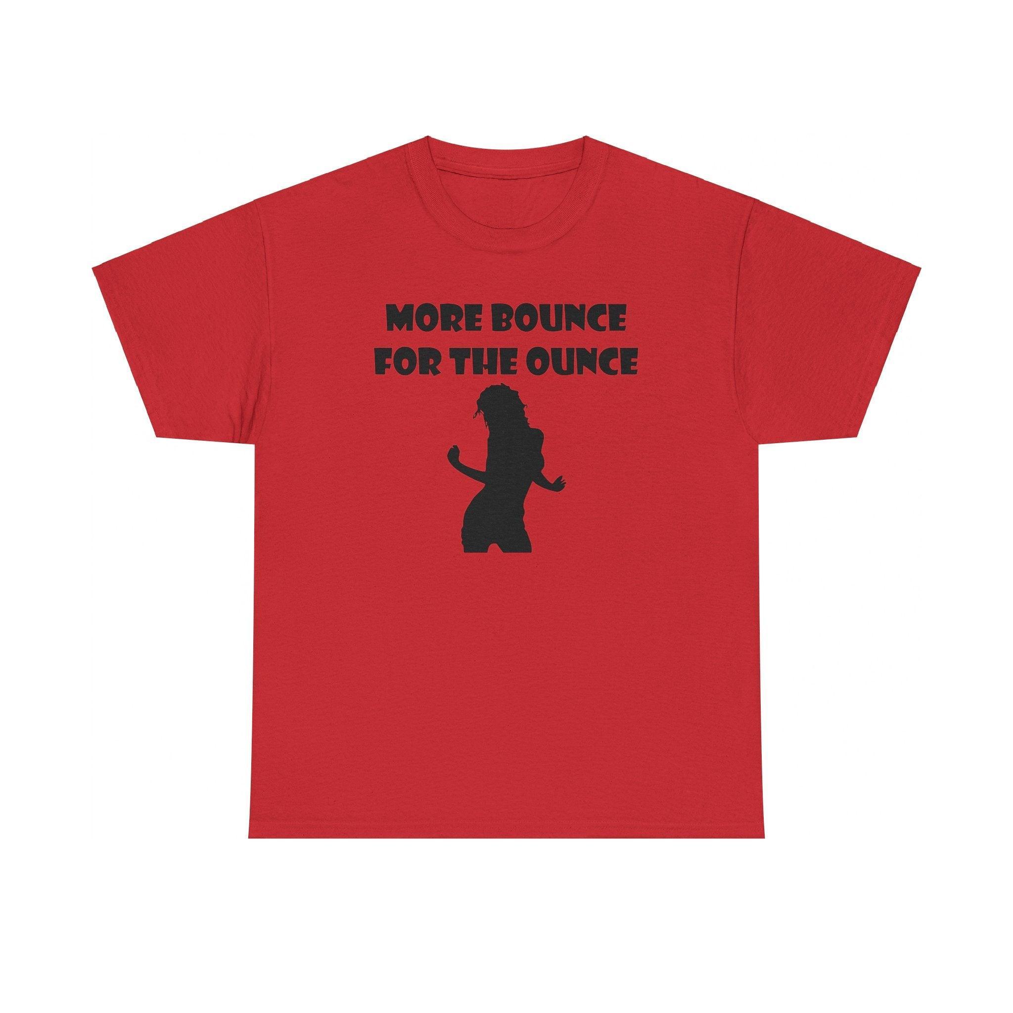 More Bounce For The Ounce - T-Shirt - Witty Twisters Fashions