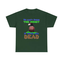 We can't spend the money if we're all dead. - T-Shirt - Witty Twisters Fashions