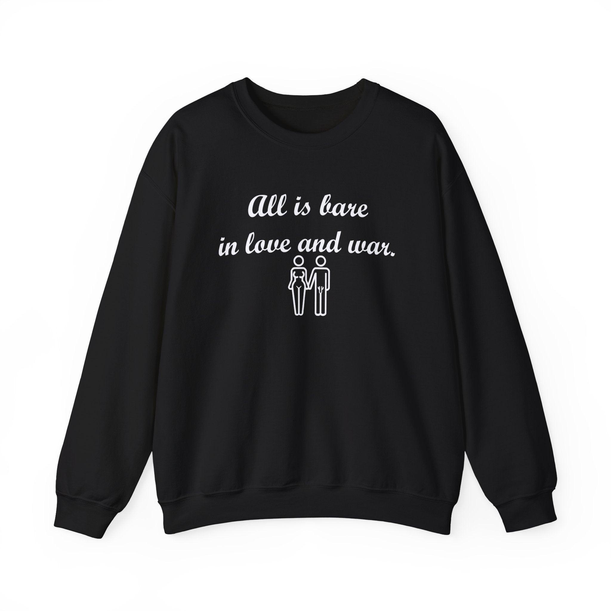 All Is Bare In Love And War - Sweatshirt - Witty Twisters Fashions