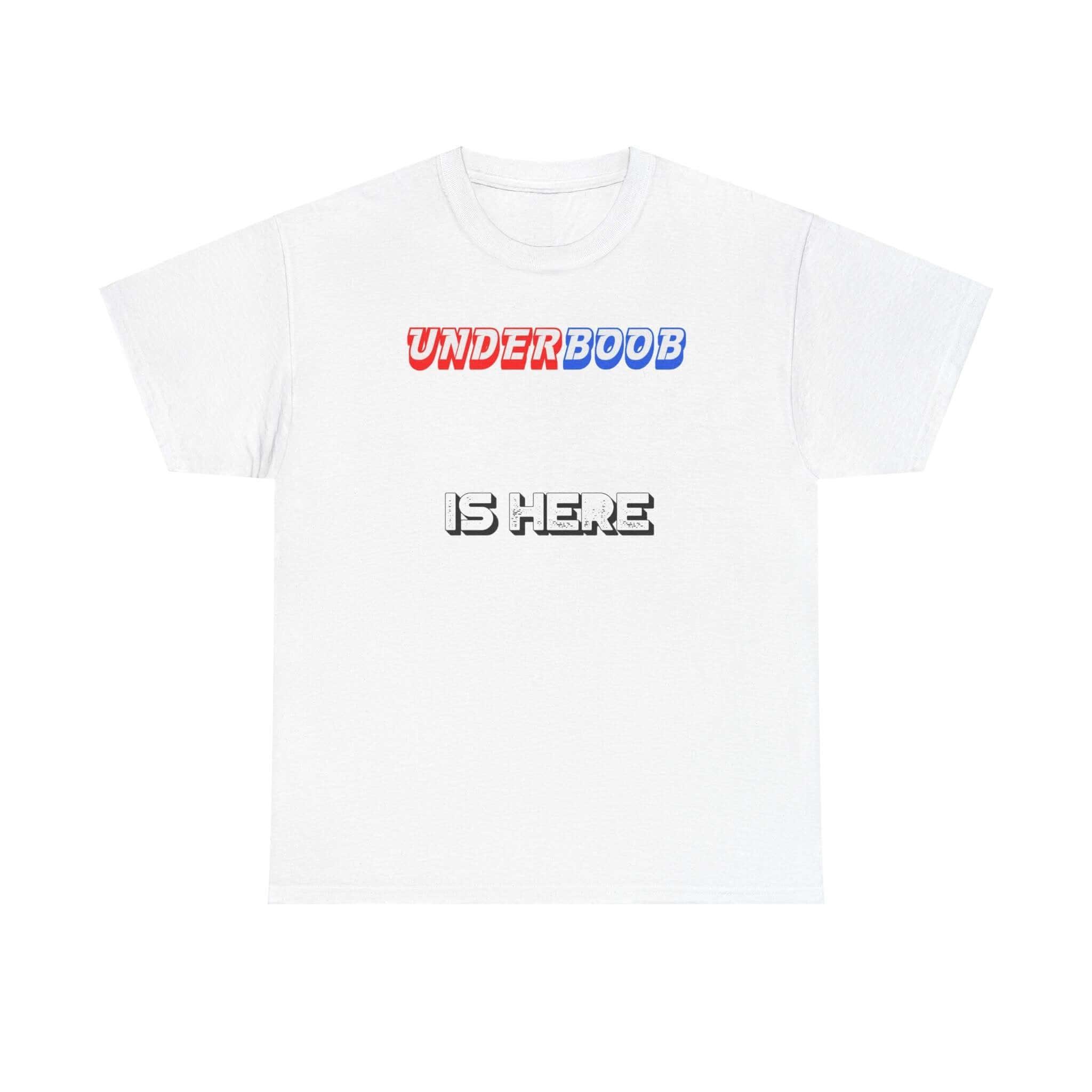 Underboob Is Here - T-Shirt - Witty Twisters Fashions