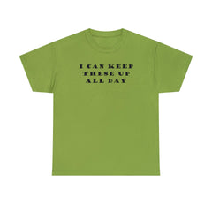 I Can Keep These Up All Day - T-Shirt - Witty Twisters Fashions