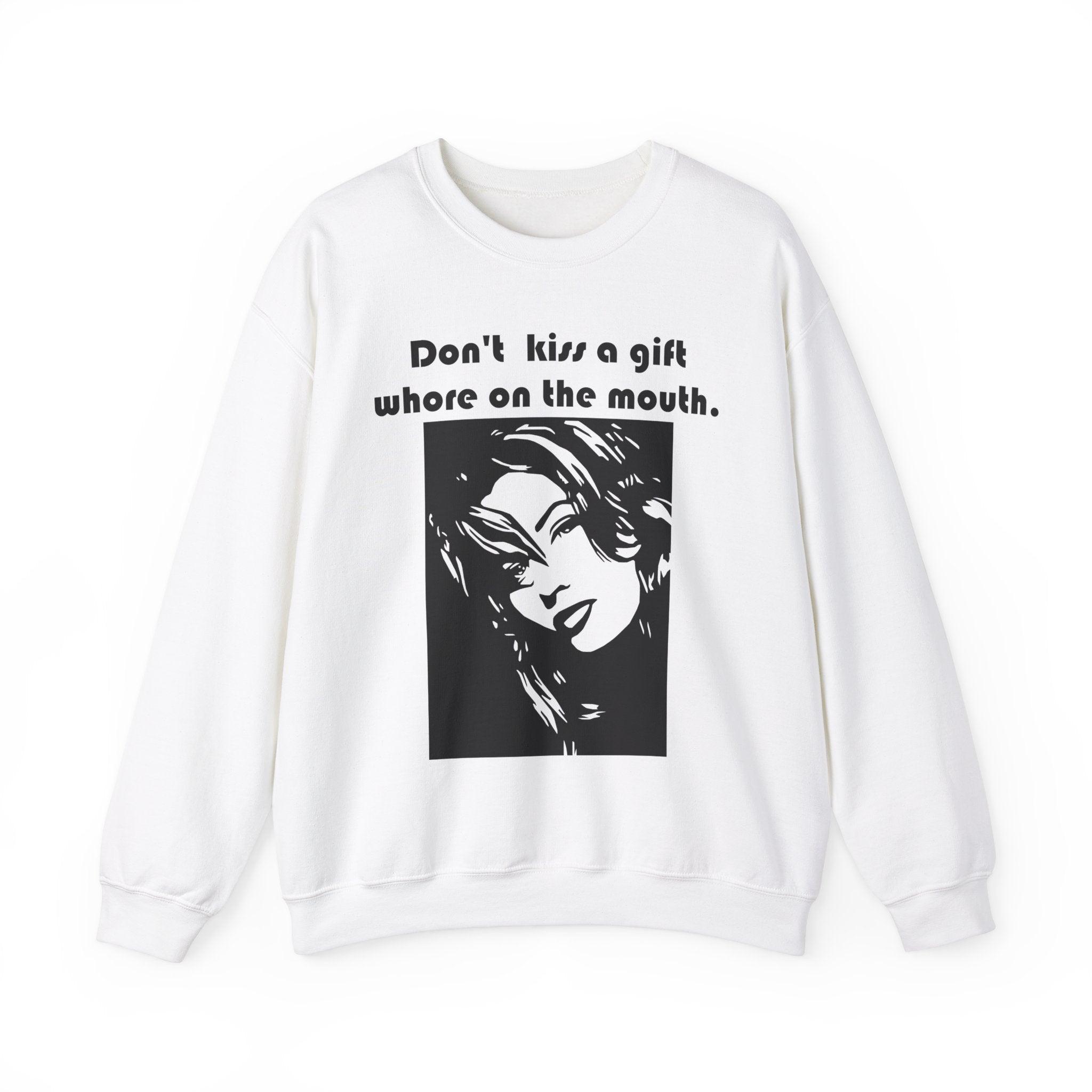 Don't kiss a gift whore on the mouth. - Sweatshirt - Witty Twisters Fashions