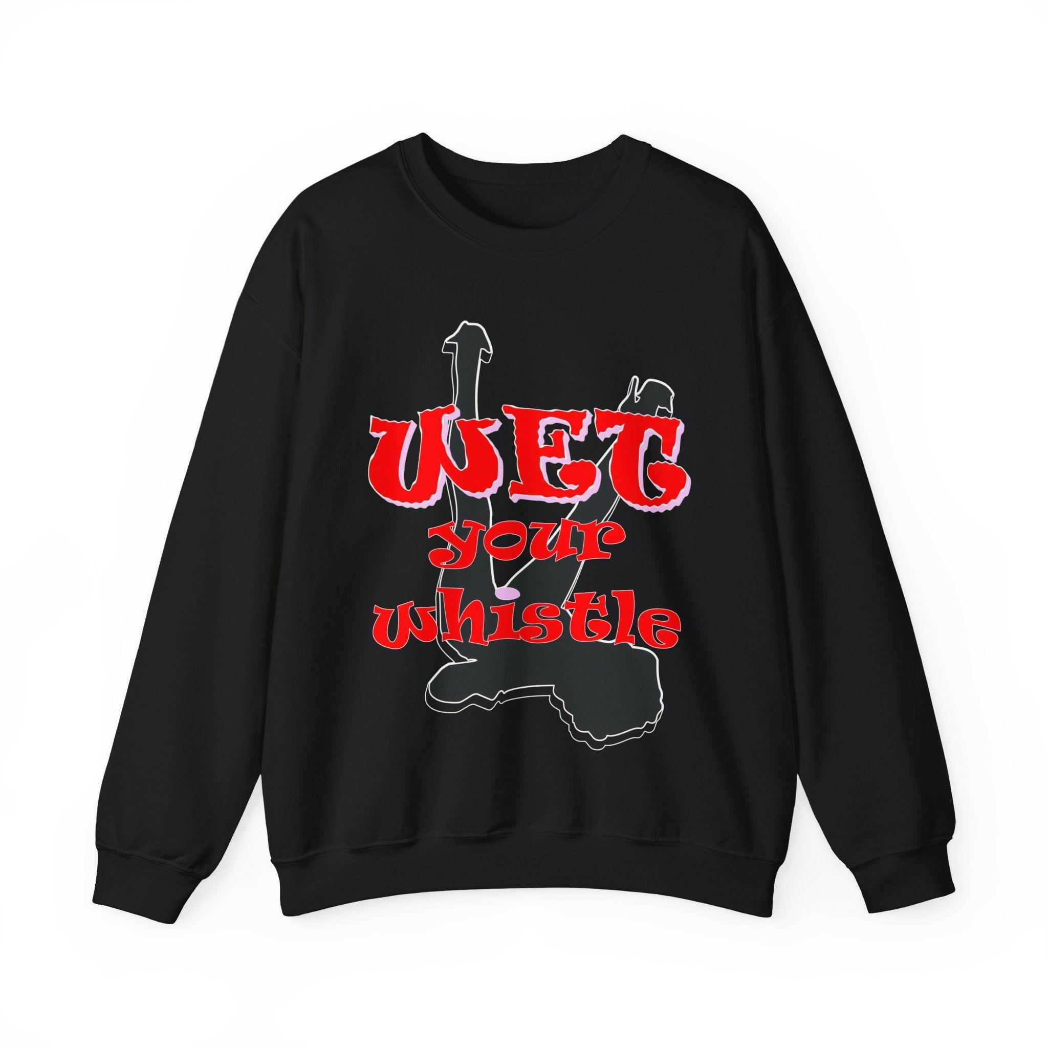 Wet Your Whistle - Sweatshirt - Witty Twisters Fashions