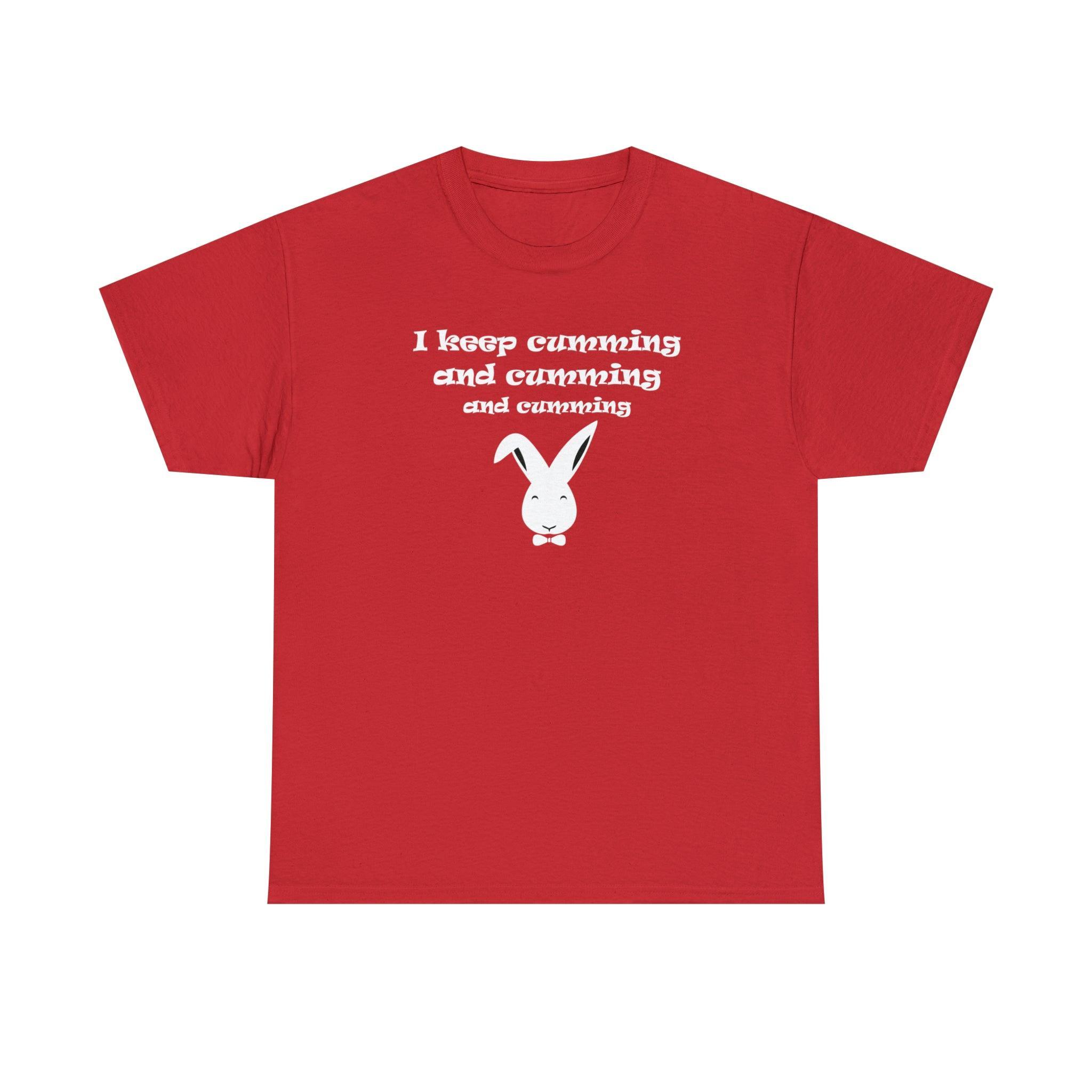 I Keep Cumming And Cumming And Cumming - T-Shirt - Witty Twisters Fashions