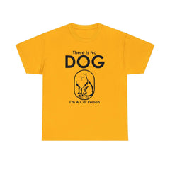 There Is No Dog I'm A Cat Person - T-Shirt - Witty Twisters Fashions