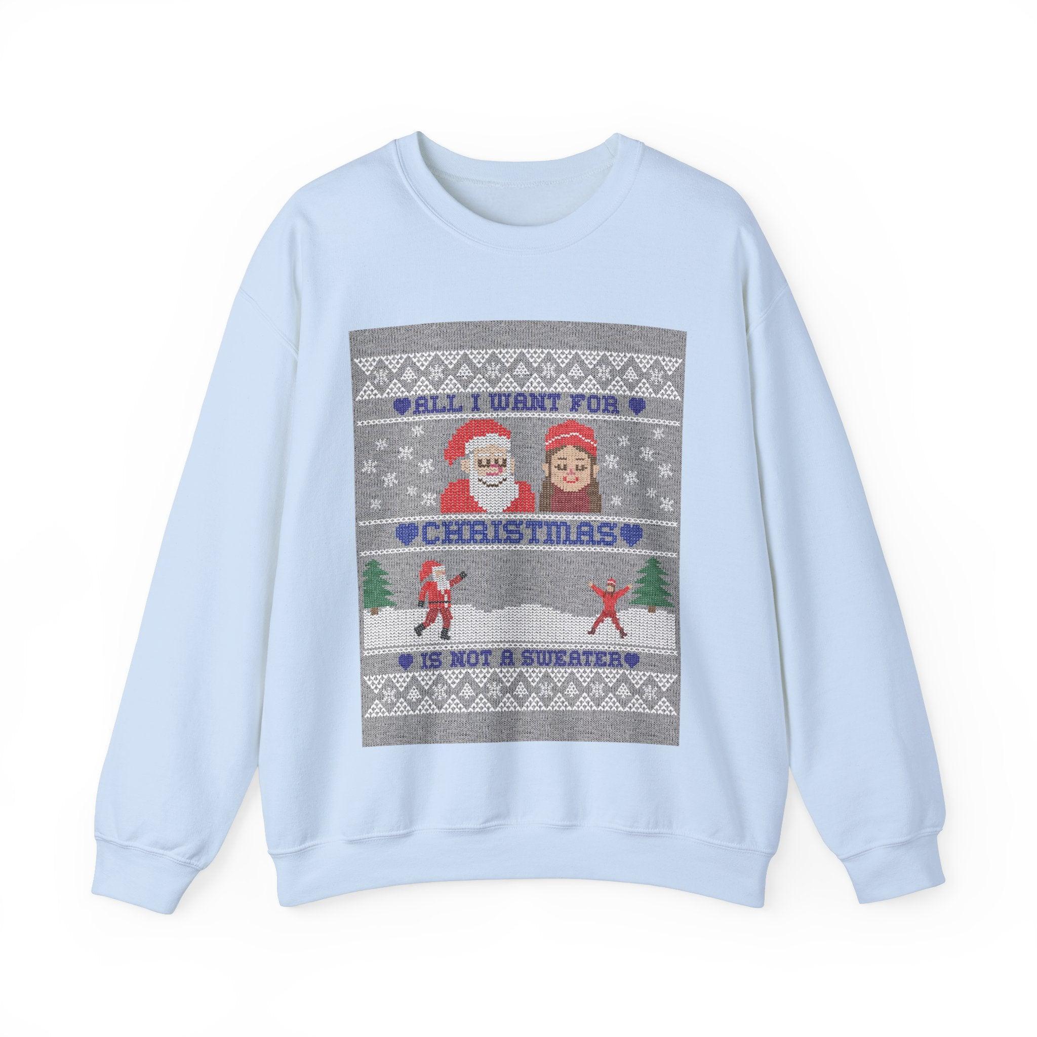 All I want for Christmas is not a sweater - Sweatshirt - Witty Twisters Fashions