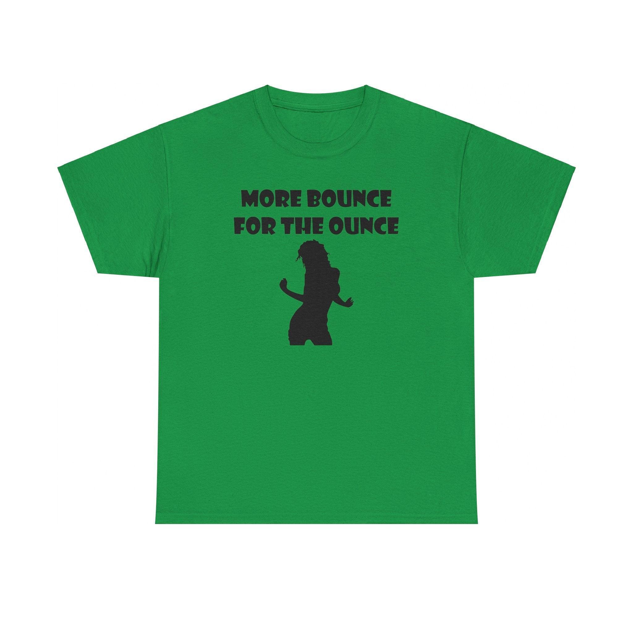 More Bounce For The Ounce - T-Shirt - Witty Twisters Fashions