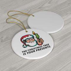 The Christmas tree is your presents - Ceramic Ornaments - Witty Twisters Fashions