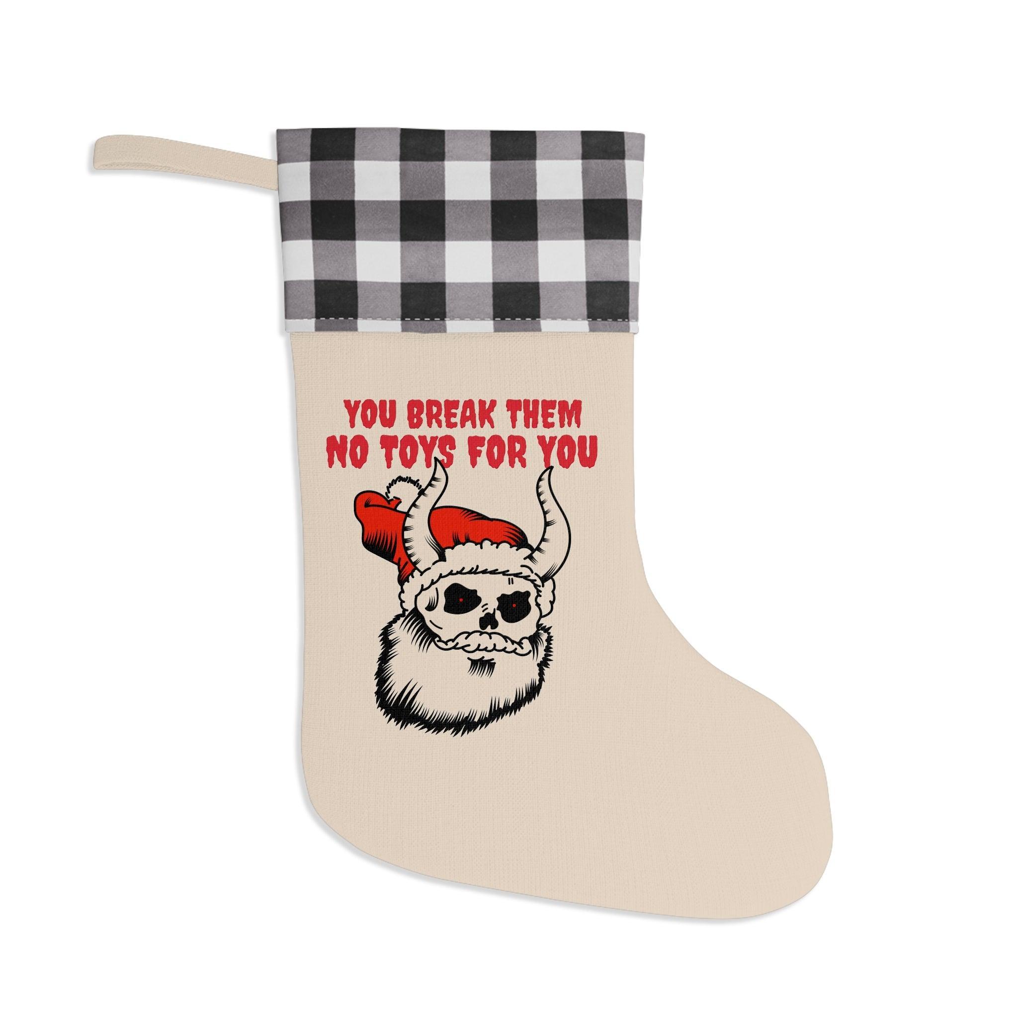 You break them No toys for you - Christmas Stocking - Witty Twisters Fashions