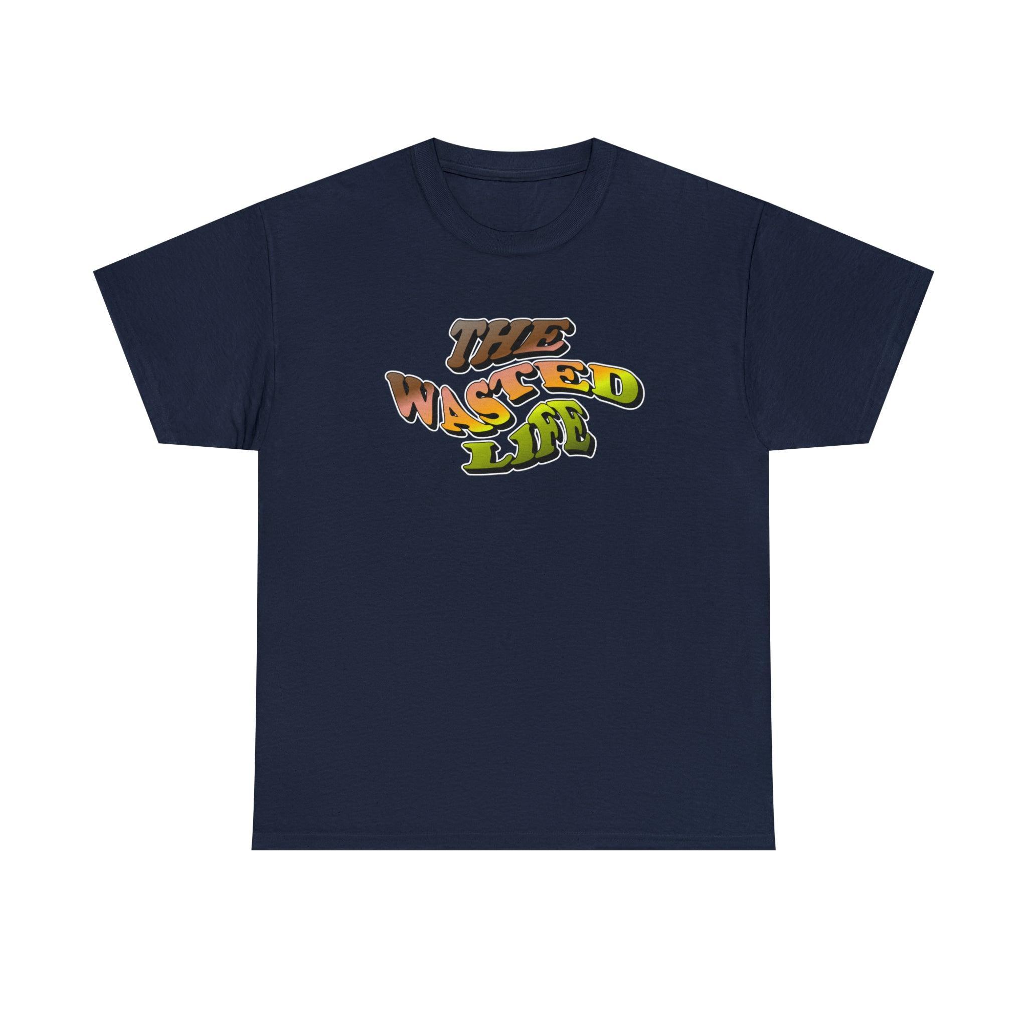 The Wasted Life - T-Shirt - Witty Twisters Fashions