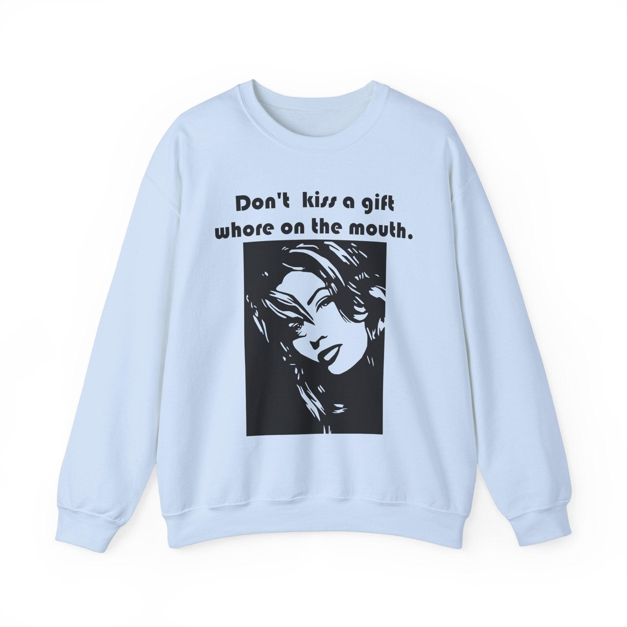 Don't kiss a gift whore on the mouth. - Sweatshirt - Witty Twisters Fashions