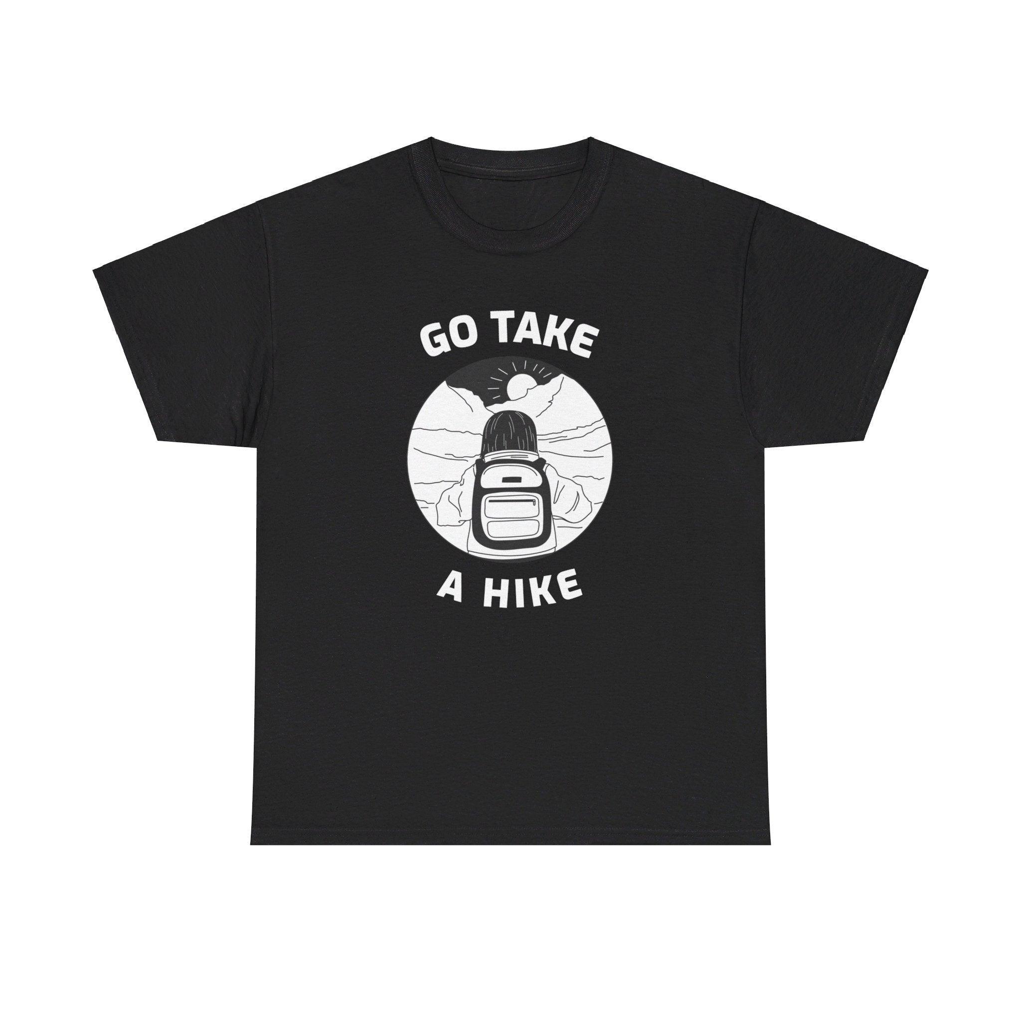 Go take a hike - T-Shirt - Witty Twisters Fashions