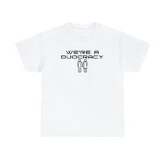 We're A Duocracy - T-Shirt - Witty Twisters Fashions