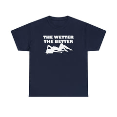 The Wetter The Better - T-Shirt - Witty Twisters Fashions