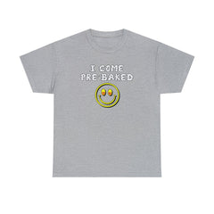 I Come Pre-Baked - T-Shirt - Witty Twisters Fashions