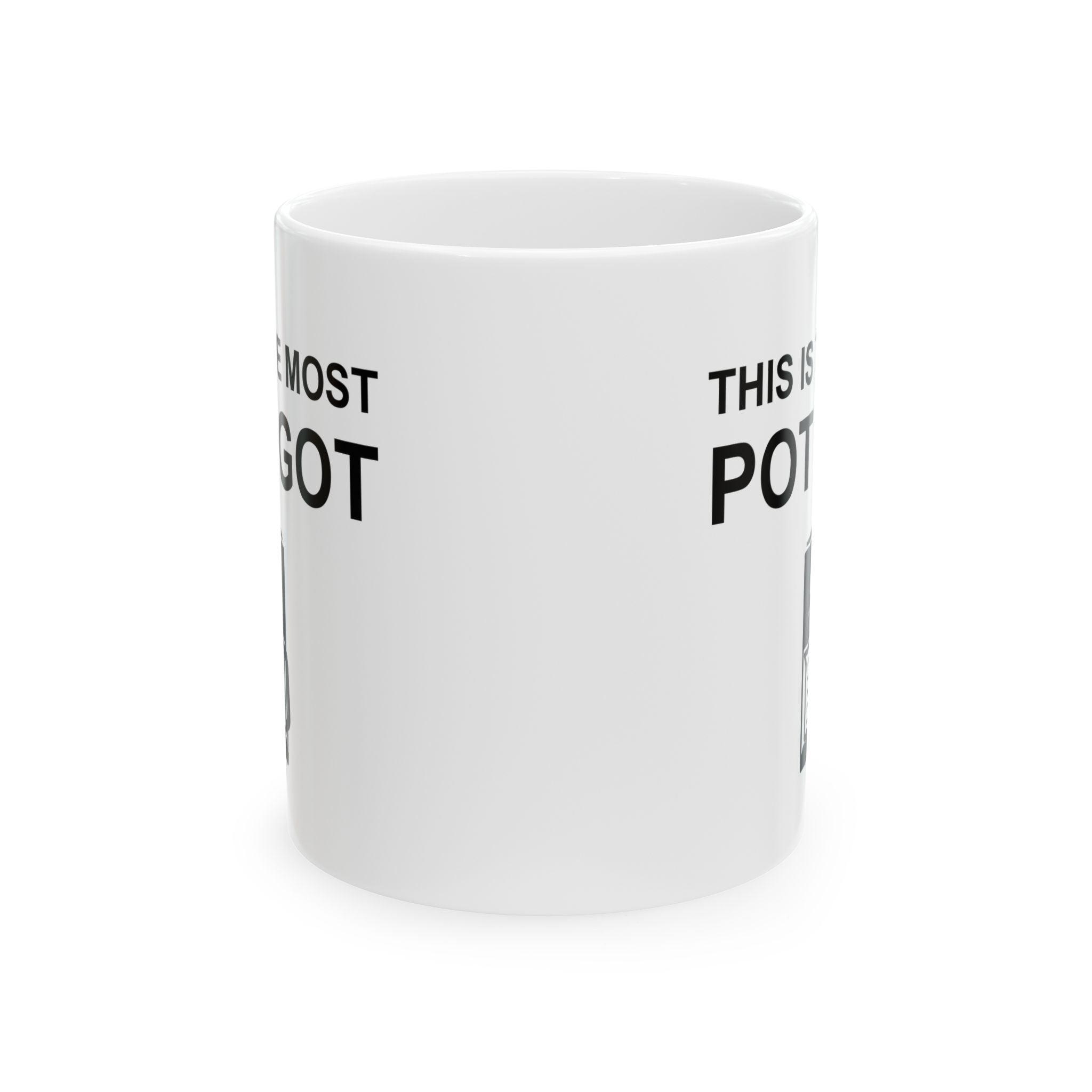 This Is The Most Pot I Got - Ceramic Coffee Mug 11oz, 15oz - Witty Twisters Fashions