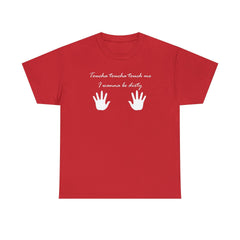 Toucha toucha touch me, I wanna be dirty - T-Shirt - Witty Twisters Fashions