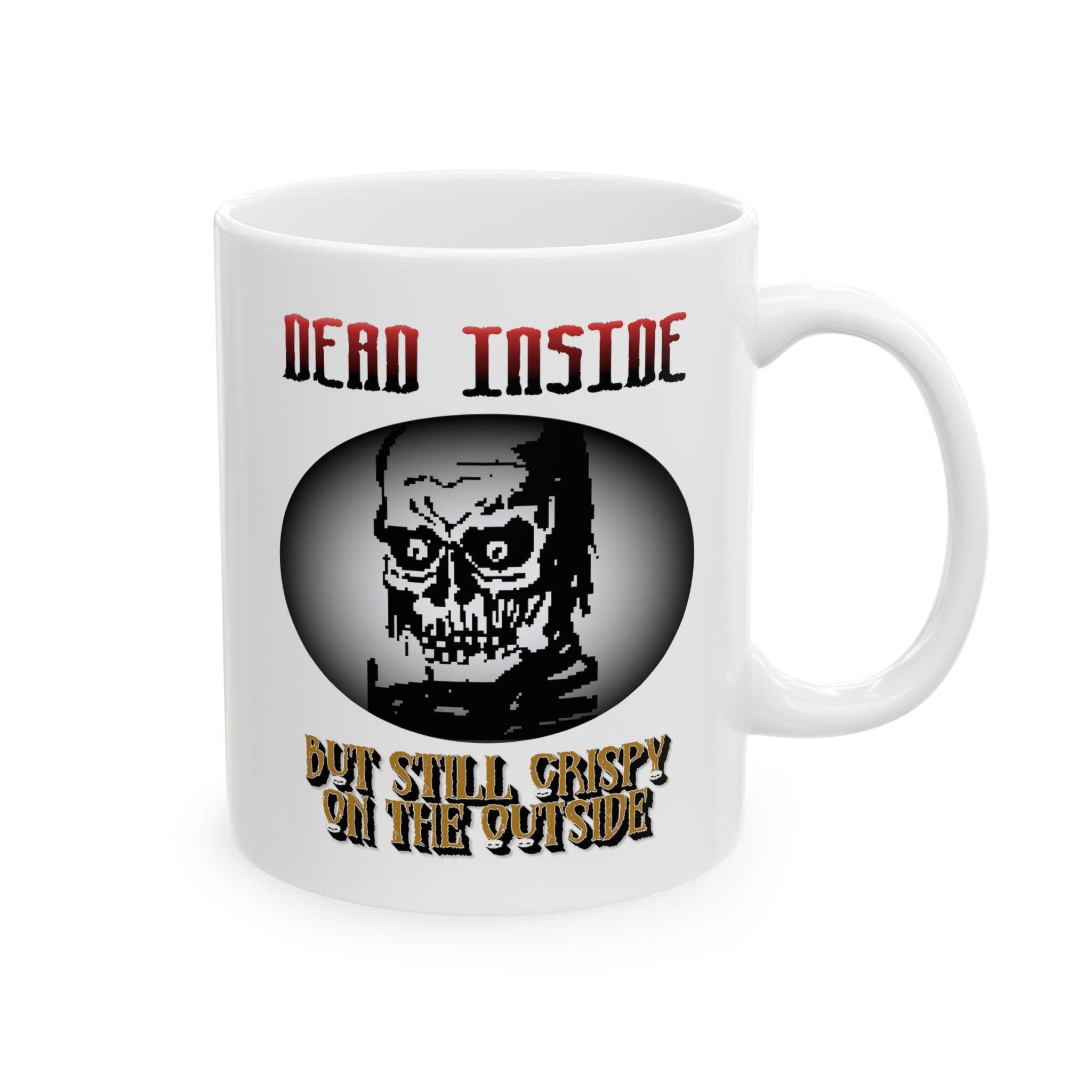 Dead Inside But Still Crispy On The Outside - Ceramic Coffee Mug 11oz, 15oz - Witty Twisters Fashions