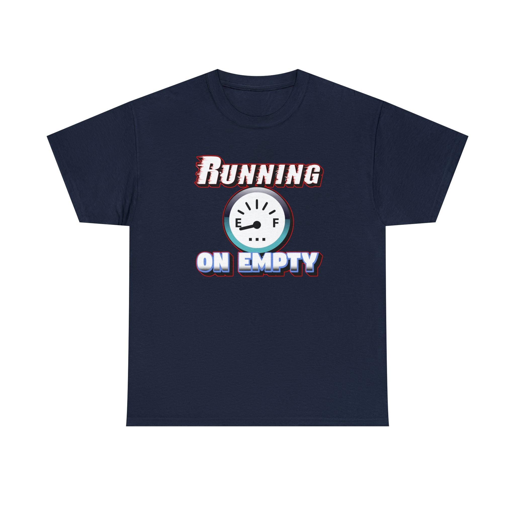 Running On Empty - T-Shirt - Witty Twisters Fashions