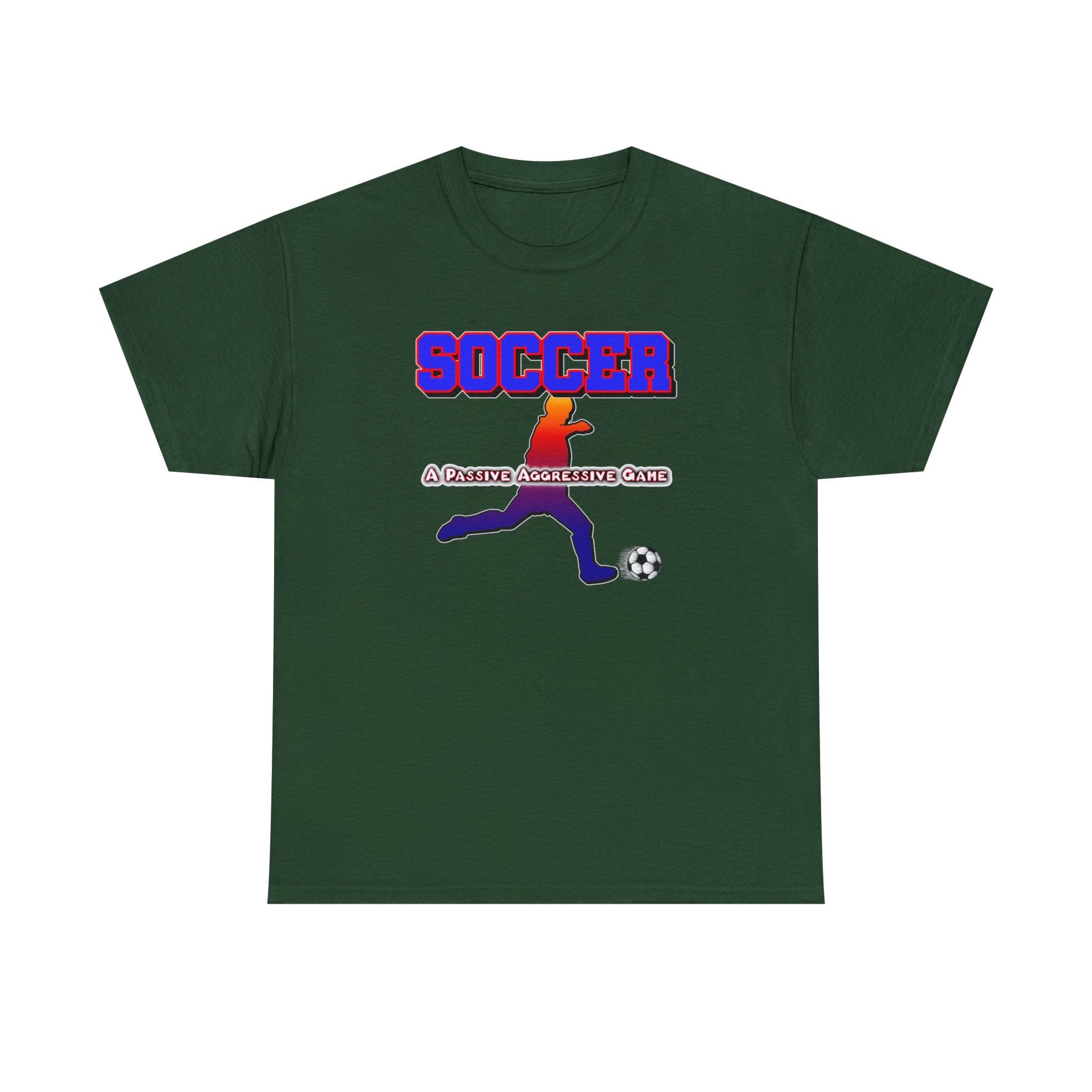 Soccer A Passive Aggressive Game - T-Shirt - Witty Twisters Fashions