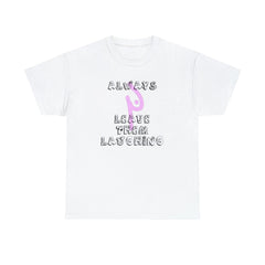 Always Leave Them Laughing - T-Shirt - Witty Twisters Fashions