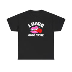 I Have Good Taste - T-Shirt - Witty Twisters Fashions