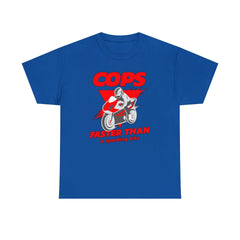 Cops Faster than a speeding bike - T-Shirt - Witty Twisters Fashions