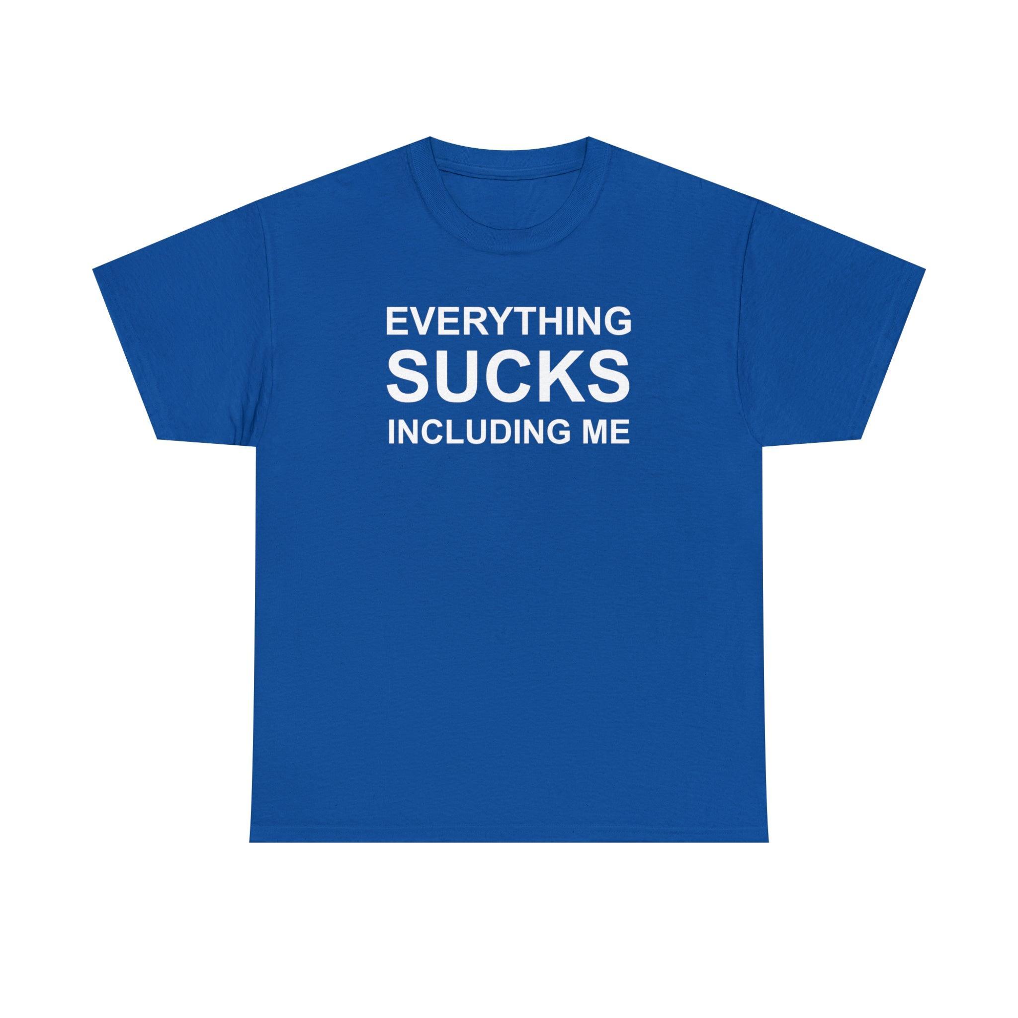 Everything Sucks Including Me - T-Shirt - Witty Twisters Fashions