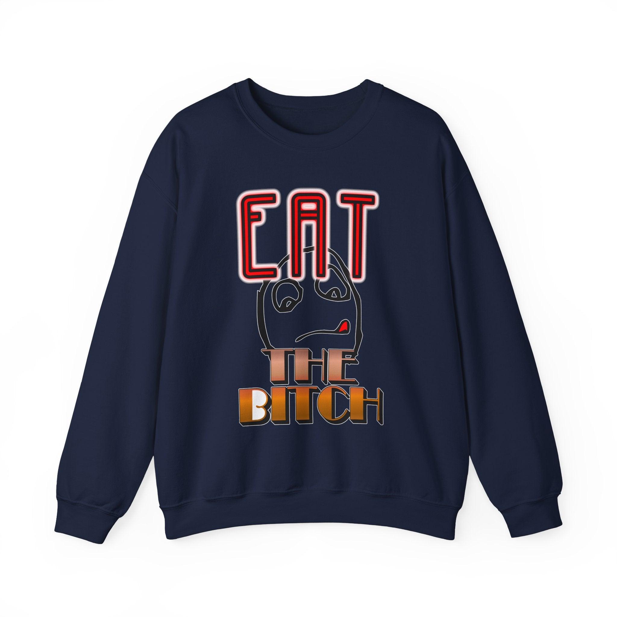 Eat The Bitch - Sweatshirt - Witty Twisters Fashions
