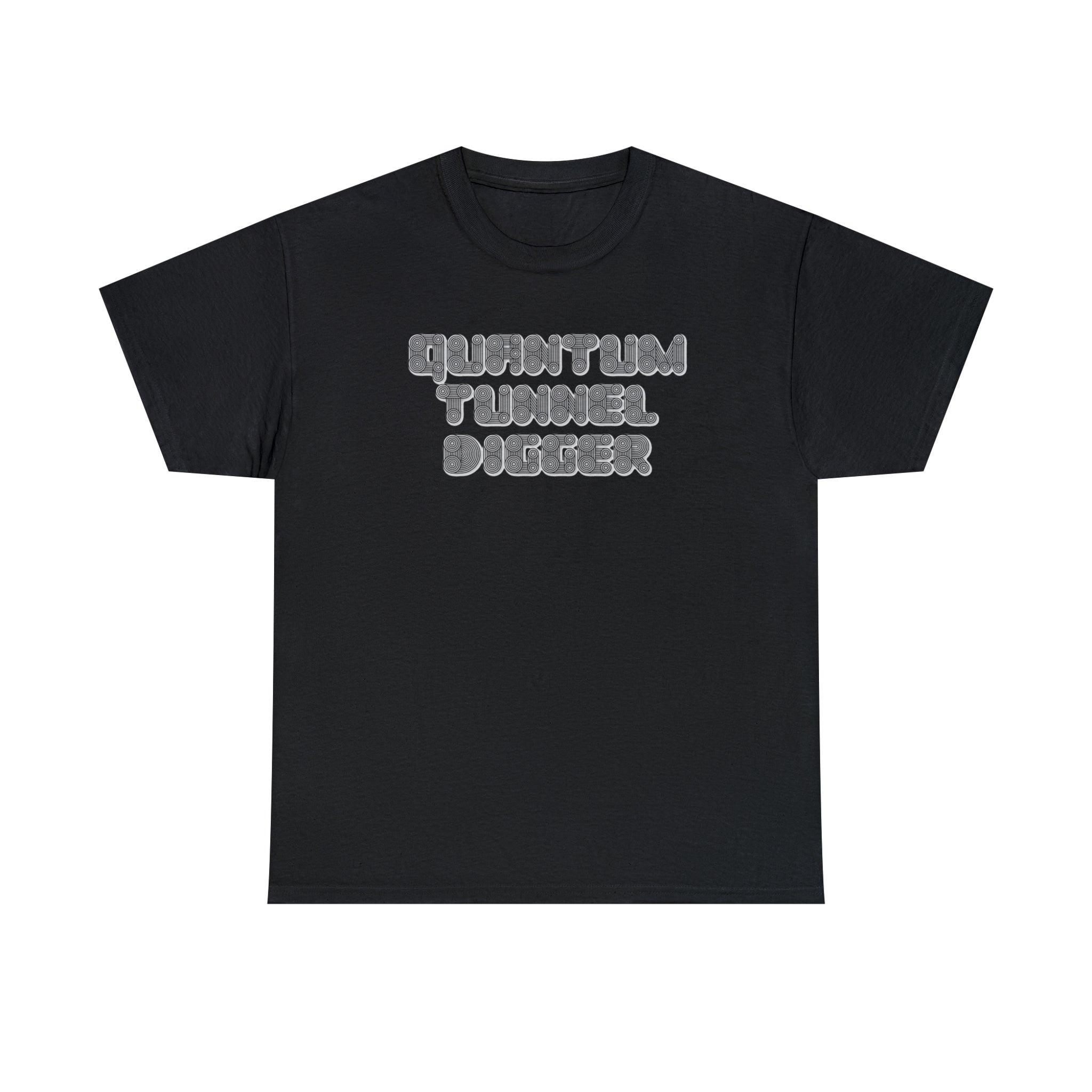 Quantum Tunnel Digger - T-Shirt - Witty Twisters Fashions