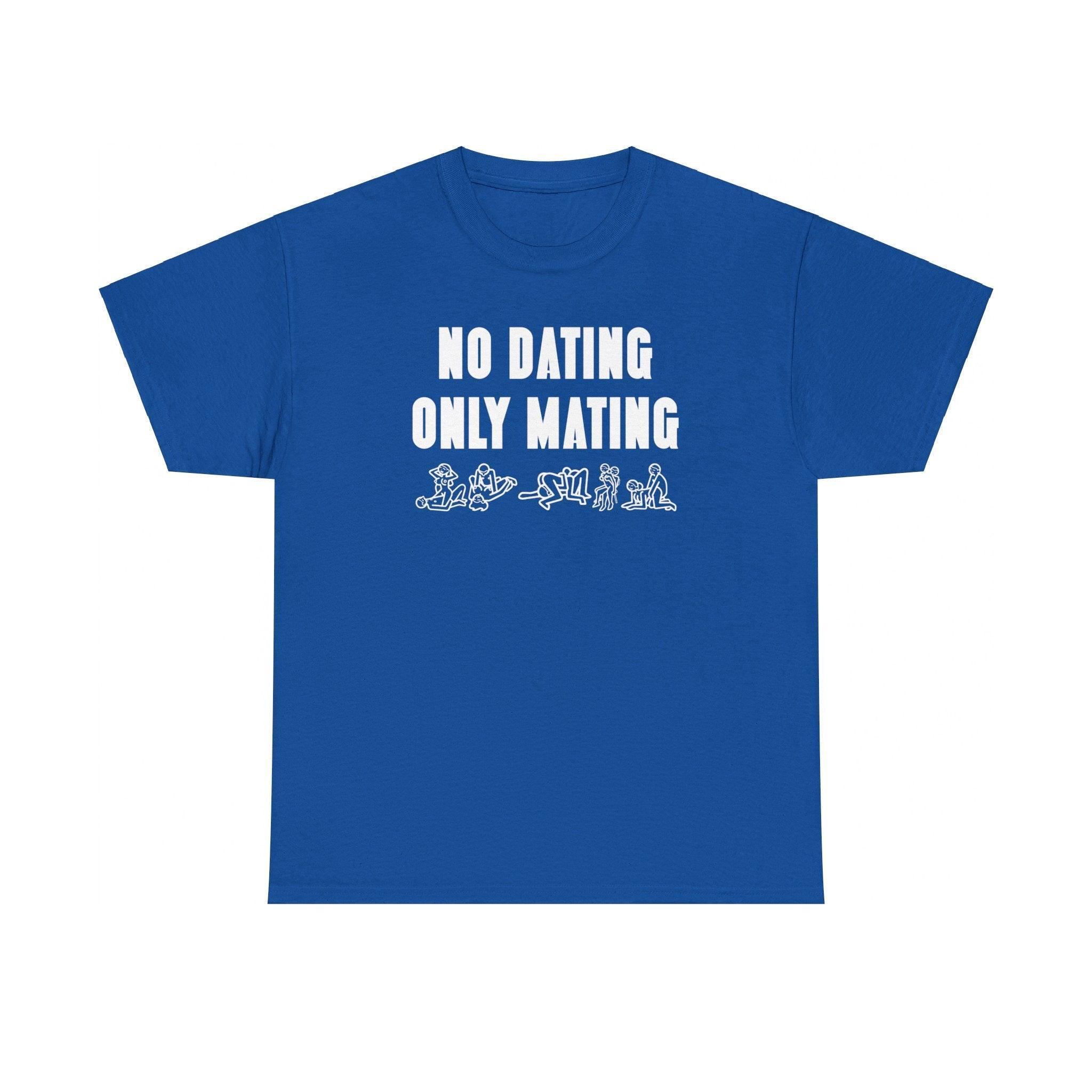 No Dating Only Mating - T-Shirt - Witty Twisters Fashions