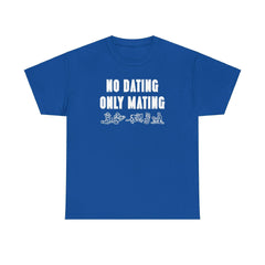 No Dating Only Mating - T-Shirt - Witty Twisters Fashions