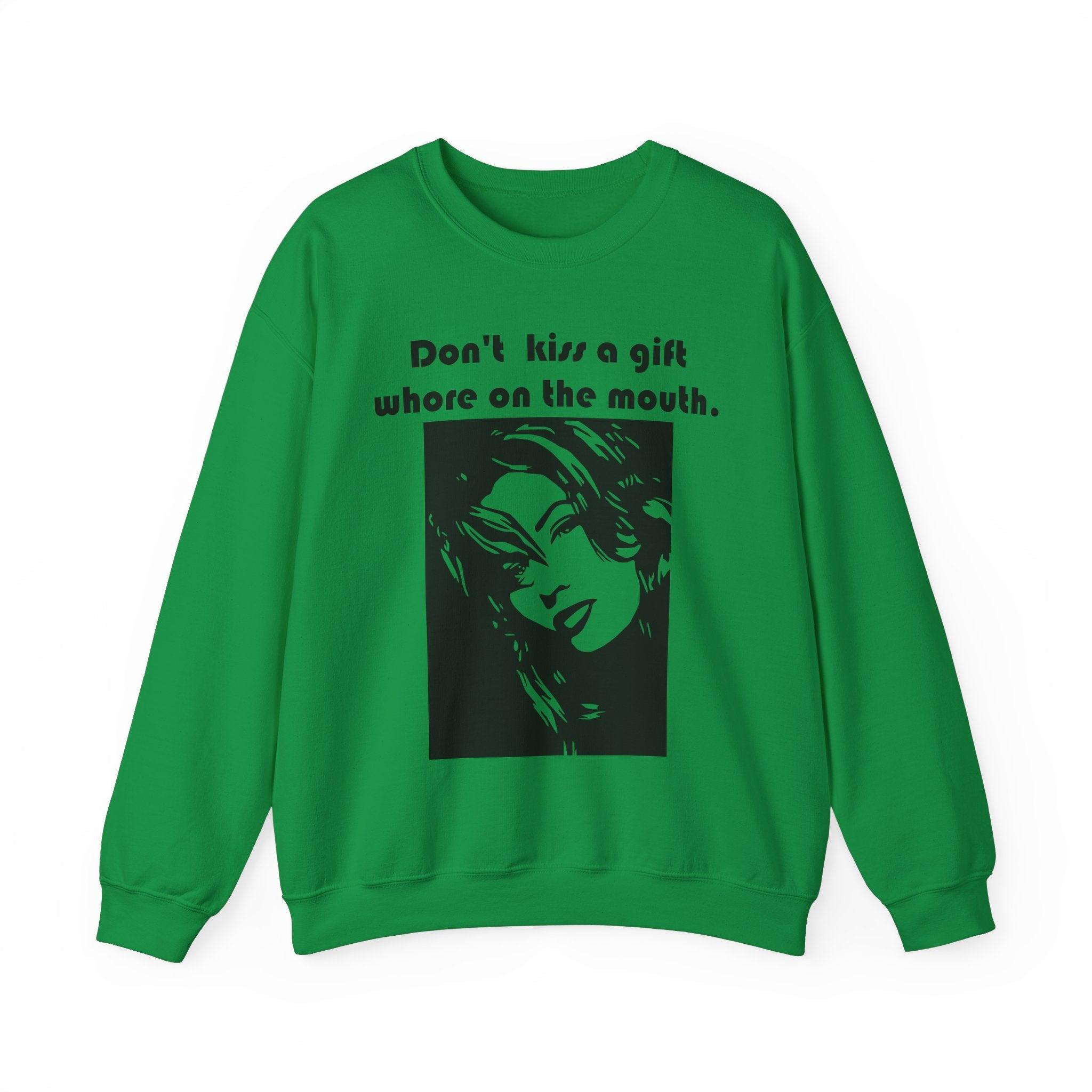 Don't kiss a gift whore on the mouth. - Sweatshirt - Witty Twisters Fashions