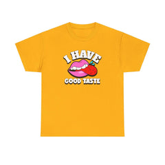 I Have Good Taste - T-Shirt - Witty Twisters Fashions