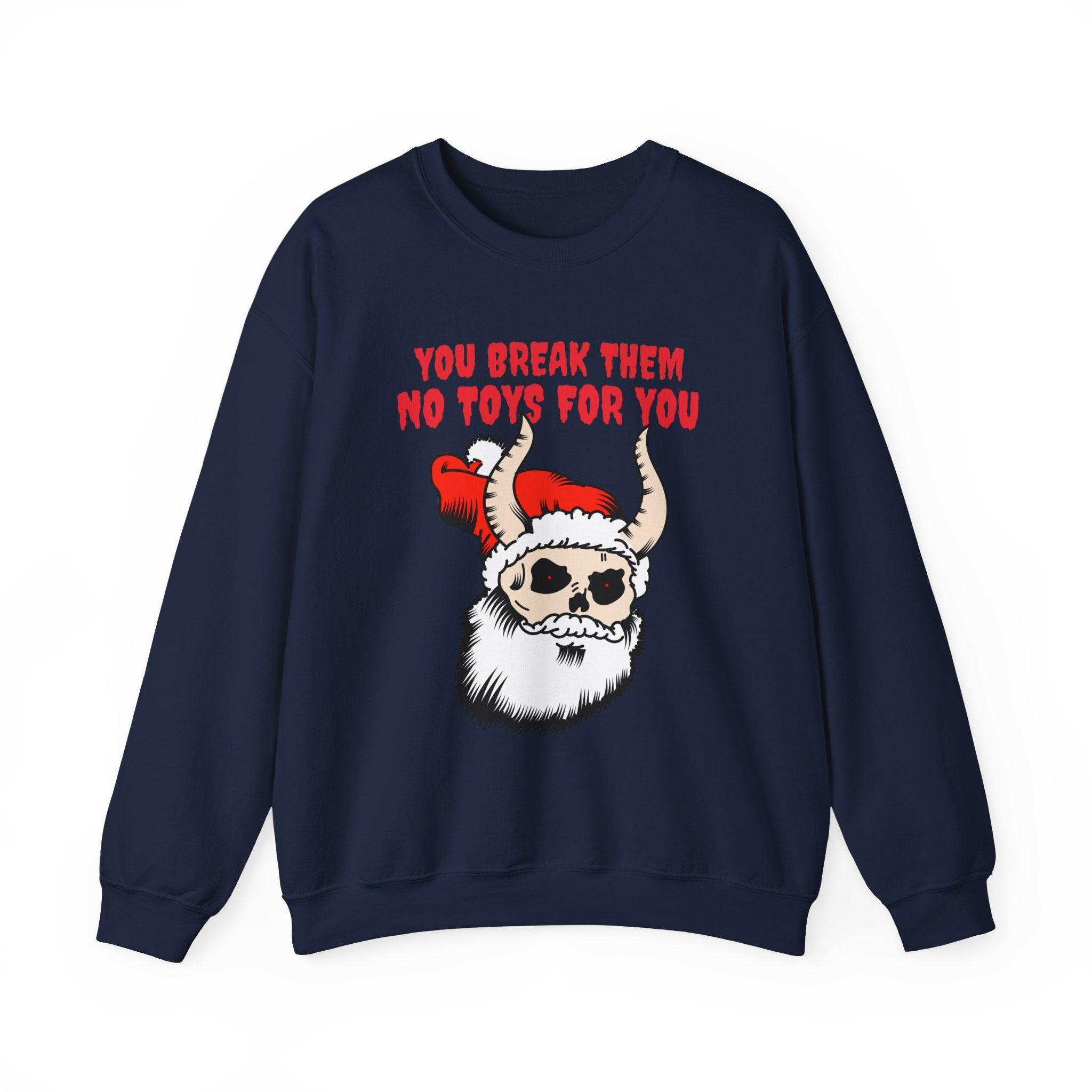 You break them No toys for you - Sweatshirt - Witty Twisters Fashions