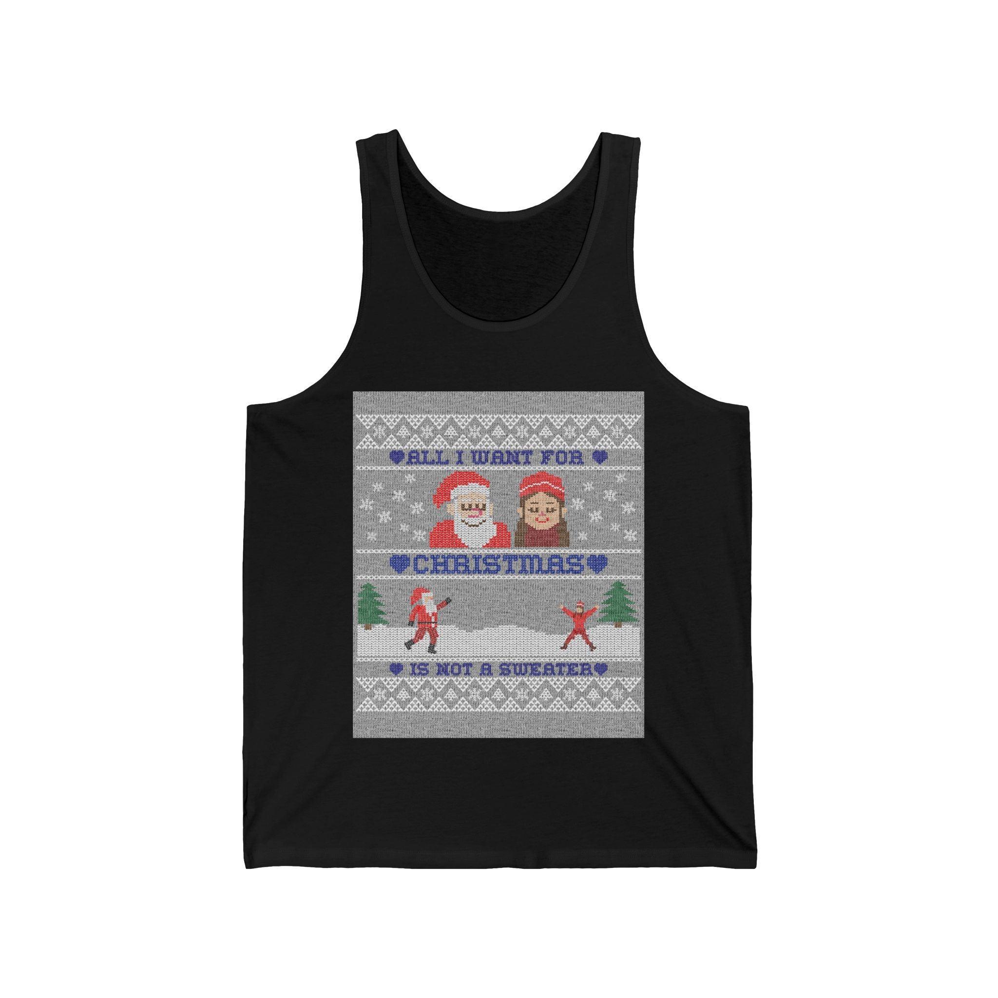 All I want for Christmas is not a sweater - Tank Top - Witty Twisters Fashions
