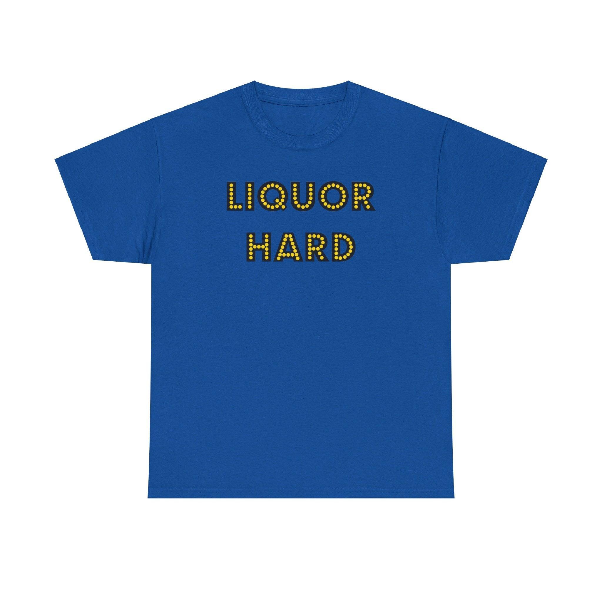 Liquor Hard - T-Shirt - Witty Twisters Fashions